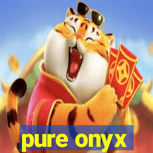 pure onyx